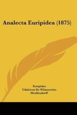 Analecta Euripidea (1875) - Euripides (author), Udalricus De Wilamowitz-Moellendorff (author)