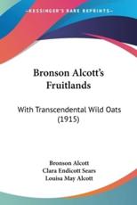Bronson Alcott's Fruitlands - Bronson Alcott (author), Clara Endicott Sears (editor), Louisa May Alcott (other)