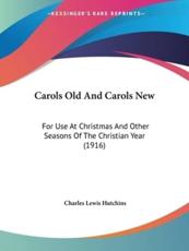 Carols Old And Carols New - Charles Lewis Hutchins (editor)