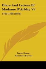 Diary And Letters Of Madame D'Arblay V2 - Fanny Burney (author), Charlotte Barrett (editor)