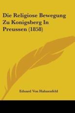 Die Religiose Bewegung Zu Konigsberg In Preussen (1858) - Eduard Von Hahnenfeld