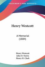 Henry Westcott - Henry Westcott, John O Norris (other), Henry H Clark (other)