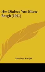 Het Dialect Van Elten-Bergh (1901) - Martinus Bruijel