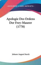 Apologie Des Ordens Der Frey-Maurer (1778) - Johann August Starck (author)