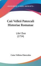 Caii Velleii Paterculi Historiae Romanae - Caius Velleius Paterculus