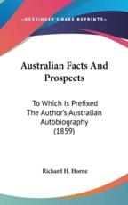 Australian Facts and Prospects - Richard H Horne (author)