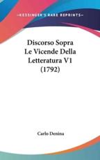 Discorso Sopra Le Vicende Della Letteratura V1 (1792) - Carlo Denina (author)