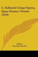 C. Sallustii Crispi Opera, Quae Extant, Omnia (1659) - Sallust (author), Antonius Thysius (other)