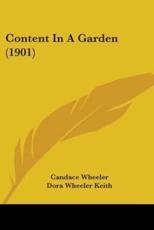 Content In A Garden (1901) - Candace Wheeler (author), Dora Wheeler Keith (illustrator)
