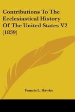 Contributions To The Ecclesiastical History Of The United States V2 (1839) - Francis L Hawks (author)