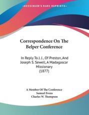 Correspondence On The Belper Conference - A Member of the Conference (author), Samuel Evens (author), Charles W Thompson (author)