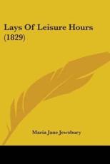 Lays Of Leisure Hours (1829) - Maria Jane Jewsbury
