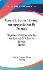 Carrie F. Butler Thwing, An Appreciation By Friends - Carrie Frances Butler Thwing