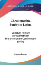 Chrestomathia Patristica Latina - Joannes Buttner (editor)