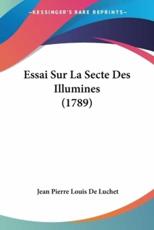 Essai Sur La Secte Des Illumines (1789) - Jean Pierre Louis De Luchet