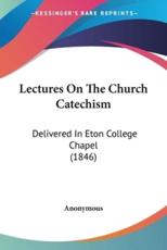 Lectures On The Church Catechism - Anonymous (author)