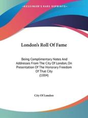 London's Roll of Fame - Of London City of London (author), City of London (author)
