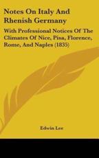 Notes On Italy And Rhenish Germany - Edwin Lee (author)