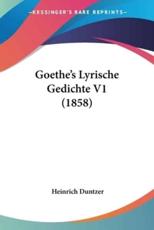 Goethe's Lyrische Gedichte V1 (1858) - Heinrich Duntzer