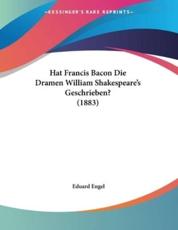 Hat Francis Bacon Die Dramen William Shakespeare's Geschrieben? (1883) - Eduard Engel