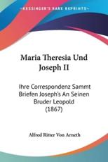 Maria Theresia Und Joseph II - Alfred Ritter Von Arneth (editor)
