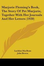 Marjorie Fleming's Book, The Story Of Pet Marjorie, Together With Her Journals And Her Letters (1920) - Lachlan Macbean (author), John Brown (author), Clifford Smyth (introduction)