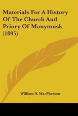 Materials For A History Of The Church And Priory Of Monymusk (1895) - William N MacPherson