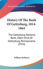 History Of The Bank Of Gettysburg, 1814-1864 - William McSherry (editor)