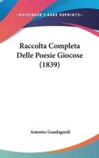 Raccolta Completa Delle Poesie Giocose (1839) - Antonio Guadagnoli (author)