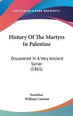 History Of The Martyrs In Palestine - Eusebius, William Cureton (editor)