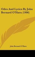 Odes And Lyrics By John Bernard O'Hara (1906) - John Bernard O'Hara (author)