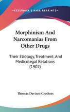 Morphinism And Narcomanias From Other Drugs - Thomas Davison Crothers (author)