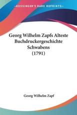 Georg Wilhelm Zapfs Alteste Buchdruckergeschichte Schwabens (1791) - Georg Wilhelm Zapf