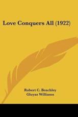 Love Conquers All (1922) - Benchley, Robert C./ Williams, Gluyas (ILT)