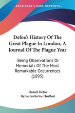 Defoe's History Of The Great Plague In London, A Journal Of The Plague Year - Daniel Defoe (author), Byron Satterlee Hurlbut (editor)