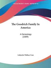 The Goodrich Family In America - Lafayette Wallace Case (editor)