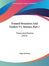 Framed Structures And Girders V1, Stresses, Part 1 - Edgar Marburg (author)