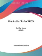 Histoire De Charles XII V1 - Joran Anderson Nordberg