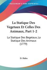 La Statique Des Vegetaux Et Celles Des Animaux, Part 1-2 - Hales, D.
