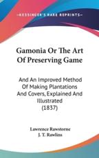 Gamonia or the Art of Preserving Game - Rawstorne, Lawrence