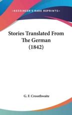 Stories Translated From The German (1842) - G F Crossthwaite (editor)