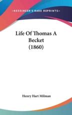 Life Of Thomas A Becket (1860) - Henry Hart Milman