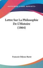 Lettre Sur La Philosophie De L'Histoire (1864) - Francois Odysse-Barot (author)