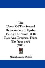 The Dawn of the Second Reformation in Spain - Maria Denoon Peddie (author)