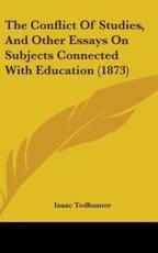 The Conflict Of Studies, And Other Essays On Subjects Connected With Education (1873) - Isaac Todhunter (author)