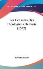 Les Censures Des Theologiens De Paris (1552) - Robert Estienne