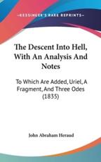 The Descent Into Hell, With An Analysis And Notes - John Abraham Heraud