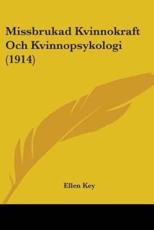 Missbrukad Kvinnokraft Och Kvinnopsykologi (1914) - Ellen Key (author)