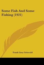 Some Fish and Some Fishing (1921) - Frank Gray Griswold