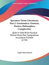 Specimen Variae Literaturae, Part 2, Grammatica, Oratoria, Poetica, Philosophica Complectitur - Angelo Maria Quirini